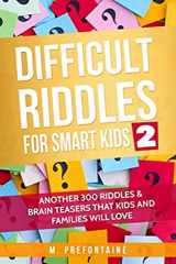 9781693138447-1693138441-Difficult Riddles for Smart Kids 2: Another 300 Riddles & Brain Teasers that Kids and Families will Love