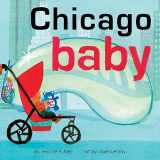 9781938093036-1938093038-Chicago Baby: An Adorable & Giftable Board Book with Activities for Babies & Toddlers that Explores the Windy City (Local Baby Books)