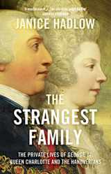 9780007165193-0007165196-The Strangest Family: George III's Extraordinary Experiment in Domestic Happiness. by Janice Hadlow
