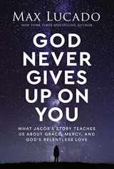 9781400239535-1400239532-God Never Gives Up on You: What Jacob's Story Teaches Us About Grace, Mercy, and God's Relentless Love