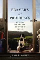 9781572934528-1572934522-Prayers for Prodigals: 90 Days of Prayer for Your Child