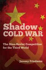 9781469623764-1469623765-Shadow Cold War: The Sino-Soviet Competition for the Third World (The New Cold War History)