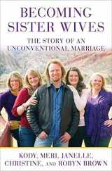 9781451661217-1451661215-Becoming Sister Wives: The Story of an Unconventional Marriage