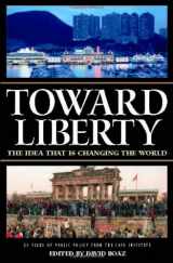 9781930865273-1930865279-Toward Liberty: The Idea That Is Changing the World