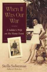 9781565124035-1565124030-When It Was Our War: A Soldier's Wife on the Home Front (Shannon Ravenel Books)
