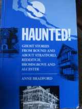 9780951948101-0951948105-Haunted! Ghost Stories from Round & about Stratford, Redditch, Bromsgrove & Alcester