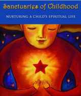 9780967571355-0967571359-Sanctuaries of Childhood: Nurturing a Child's Spiritual Life