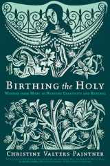 9781932057270-1932057277-Birthing the Holy: Wisdom from Mary to Nurture Creativity and Renewal