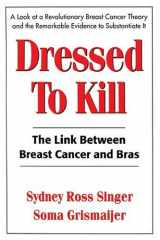 9781930858053-1930858051-Dressed to Kill: The Link Between Breast Cancer and Bras