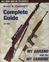 9780917218835-0917218833-Bruce Canfield's Complete Guide to the M1 Garand and the M1 Carbine