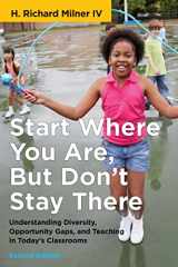 9781682534397-1682534391-Start Where You Are, But Don't Stay There, Second Edition: Understanding Diversity, Opportunity Gaps, and Teaching in Today's Classrooms (Race and Education)