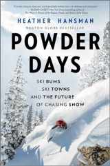 9781335081117-1335081119-Powder Days: Ski Bums, Ski Towns and the Future of Chasing Snow