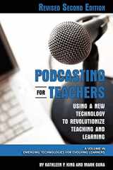 9781607520238-1607520230-Podcasting for Teachers Revised 2nd Edition: Using a New Technology to Revolutionize Teaching and Learning (Emerging Technologies for Evolving Learners)