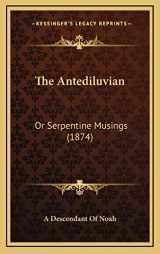 9781169111127-1169111122-The Antediluvian: Or Serpentine Musings (1874)