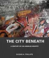 9780300246032-030024603X-The City Beneath: A Century of Los Angeles Graffiti