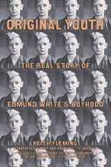 9781931160209-1931160201-Original Youth: The Real Story of Edmund White's Boyhood
