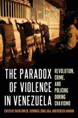 9780822947127-0822947129-The Paradox of Violence in Venezuela: Revolution, Crime, and Policing During Chavismo (Pitt Latin American Series)