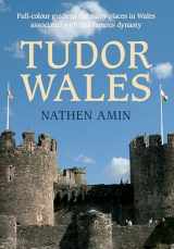 9781445617732-1445617730-Tudor Wales: Full-Colour Guide to the Many Places in Wales Associated with This Famous Dynasty
