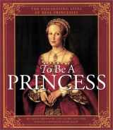 9780439987295-0439987296-To Be a Princess : The Fascinating Lives of Real Princesses