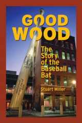 9780879464776-0879464771-Good Wood: The Story of the Baseball Bat