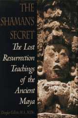 9780553101546-0553101544-Shaman's Secret: The Lost Resurrection Teachings of the Ancient Maya