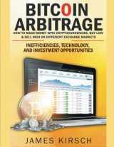 9781684114535-1684114535-BITCOIN ARBITRAGE: How to Make Money with Cryptocurrencies, Buy Low & Sell High: on different Exchange Markets: Inefficiencies, Technology, and Investment Opportunities