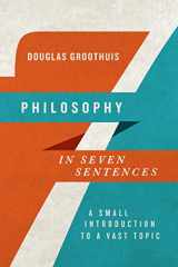 9780830840939-0830840931-Philosophy in Seven Sentences: A Small Introduction to a Vast Topic (Introductions in Seven Sentences)