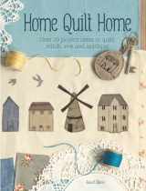 9781446303771-1446303772-Home Quilt Home: Over 20 project ideas to quilt, stitch, sew and appliqué