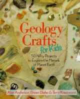 9780806981567-0806981563-Geology Crafts for Kids: 50 Nifty Projects to Explore the Marvels of Planet Earth
