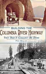 9781540209313-1540209318-Building the Columbia River Highway: They Said It Couldn't Be Done