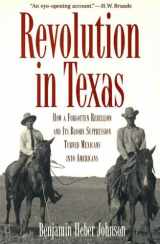 9780300094251-0300094256-Revolution in Texas: How a Forgotten Rebellion and Its Bloody Suppression Turned Mexicans into Americans
