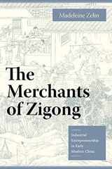 9780231135962-0231135963-The Merchants of Zigong: Industrial Entrepreneurship in Early Modern China (Studies of the Weatherhead East Asian Institute, Columbia University)