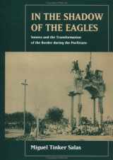 9780520201293-0520201299-In the Shadow of the Eagles: Sonora and the Transformation of the Border During the Porfiriato