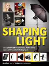 9781608957057-1608957055-Shaping Light: Use Light Modifiers to Create Amazing Studio and Location Photographs