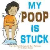 9781732046283-173204628X-My Poop Is Stuck: Encourages Healthy Nutrition for Kids