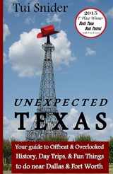 9781495421969-1495421961-Unexpected Texas: Your guide to Offbeat & Overlooked History, Day Trips & Fun things to do near Dallas & Fort Worth