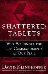 9780385515672-0385515677-Shattered Tablets: Why We Ignore the Ten Commandments at Our Peril