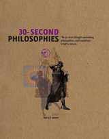 9781848311626-1848311621-30-Second Philosophies: The 50 Most Thought-provoking Philosophies, Each Explained in Half a Minute