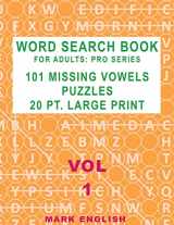 9781724841629-1724841629-Word Search Book For Adults: Pro Series, 101 Missing Vowels Puzzles, 20 Pt. Large Print, Vol. 1 (Pro Word Search Books for Adults)