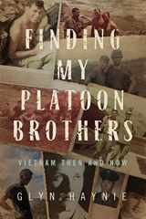 9780998209579-0998209570-Finding My Platoon Brothers: Vietnam Then and Now