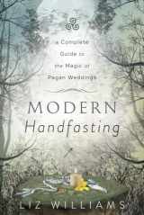 9780738766584-0738766585-Modern Handfasting: A Complete Guide to the Magic of Pagan Weddings