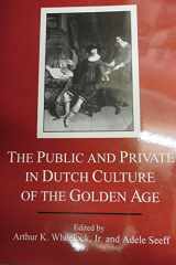 9780874136401-0874136407-The Public and Private in Dutch Culture of the Golden Age