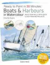 9781782216285-1782216286-Ready to Paint in 30 Minutes: Boats & Harbours in Watercolour: Build your skills with quick & easy painting projects