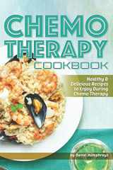 9781795031516-1795031514-Chemo Therapy Cookbook: Healthy & Delicious Recipes to Enjoy During Chemo Therapy