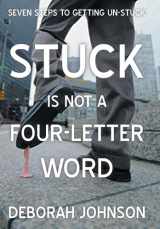 9781475996623-1475996624-Stuck Is Not a Four-Letter Word: Seven Steps to Getting Un-Stuck