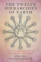 9780648377214-0648377210-The Twelve Hierarchies of Earth: Trace your spiritual family and find your place of belonging