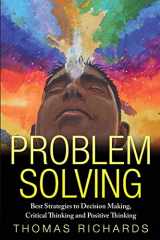 9781508915393-1508915393-Problem Solving: Proven Strategies to Mastering Critical Thinking, Problem Solving and Decision Making