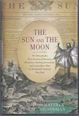 9780465002573-0465002579-The Sun and the Moon: The Remarkable True Account of Hoaxers, Showmen, Dueling Journalists, and Lunar Man-Bats in Nineteenth-Century New York