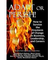 9780982764640-0982764642-Adapt or Perish! How to Survive the Firestorm of Change in Business, Leadership, and Careers