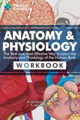 9781958323045-1958323047-Anatomy & Physiology: The Best and Most Effective Way to Learn the Anatomy and Physiology of the Human Body: Workbook